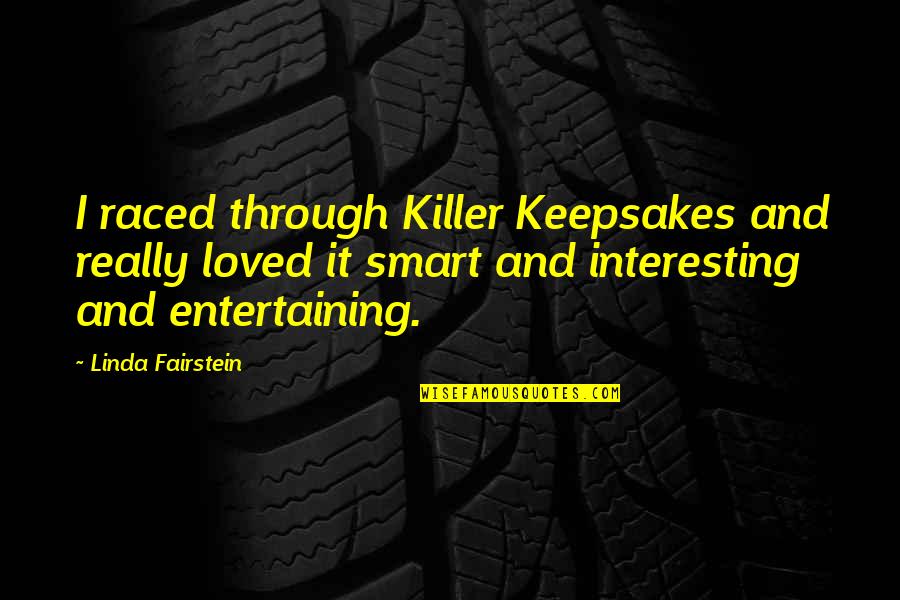 Gratch Grigoryan Quotes By Linda Fairstein: I raced through Killer Keepsakes and really loved Gratch Grigoryan Quotes By Linda Fairstein: I raced through Killer Keepsakes and really loved