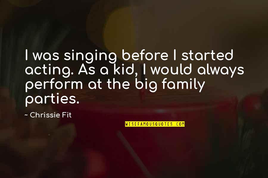 Gratchis Tagaytay Quotes By Chrissie Fit: I was singing before I started acting. As Gratchis Tagaytay Quotes By Chrissie Fit: I was singing before I started acting. As