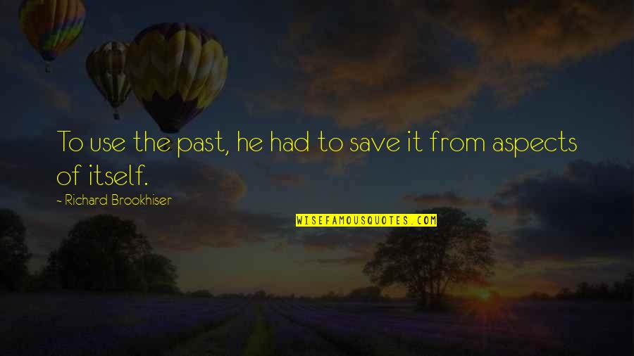 Grateful Be Thankful For Your Job Quotes By Richard Brookhiser: To use the past, he had to save Grateful Be Thankful For Your Job Quotes By Richard Brookhiser: To use the past, he had to save
