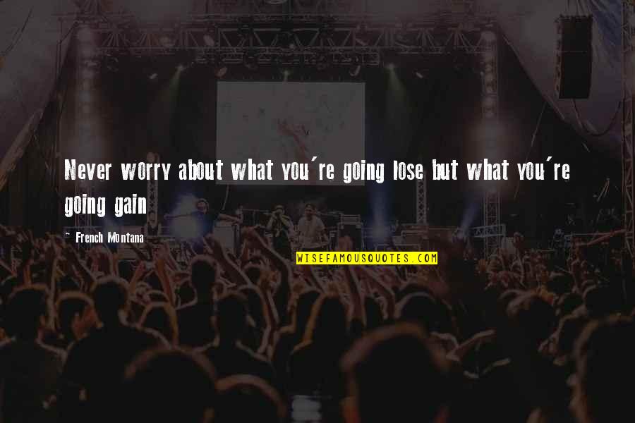 Grateful Card Quotes By French Montana: Never worry about what you're going lose but