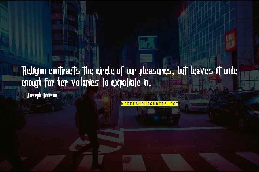 Grateful Card Quotes By Joseph Addison: Religion contracts the circle of our pleasures, but