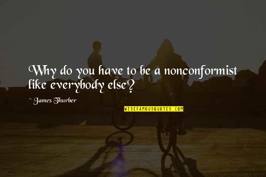 Grateful Dead Funeral Quotes By James Thurber: Why do you have to be a nonconformist