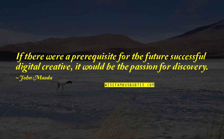 Grateful Dead Inspirational Quotes By John Maeda: If there were a prerequisite for the future Grateful Dead Inspirational Quotes By John Maeda: If there were a prerequisite for the future