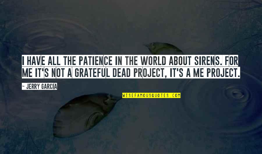 Grateful Dead Quotes By Jerry Garcia: I have all the patience in the world