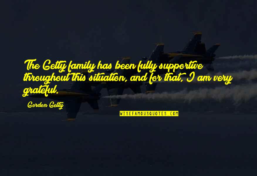 Grateful Family Quotes By Gordon Getty: The Getty family has been fully supportive throughout