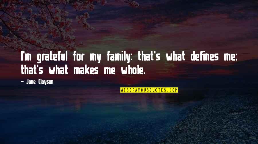 Grateful Family Quotes By Jane Clayson: I'm grateful for my family: that's what defines