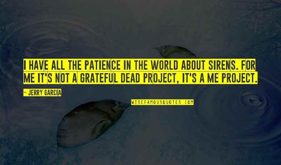 Grateful For All I Have Quotes By Jerry Garcia: I have all the patience in the world