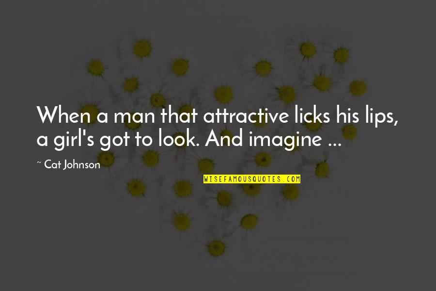 Grateful For Another Day Quotes By Cat Johnson: When a man that attractive licks his lips,