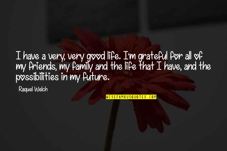 Grateful For Good Life Quotes By Raquel Welch: I have a very, very good life. I'm