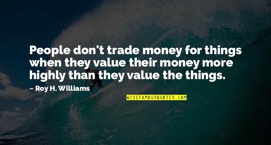 Grateful For Life Bible Quotes By Roy H. Williams: People don't trade money for things when they