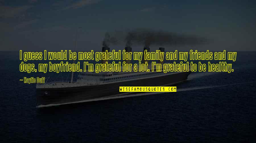Grateful For My Family Quotes By Haylie Duff: I guess I would be most grateful for Grateful For My Family Quotes By Haylie Duff: I guess I would be most grateful for