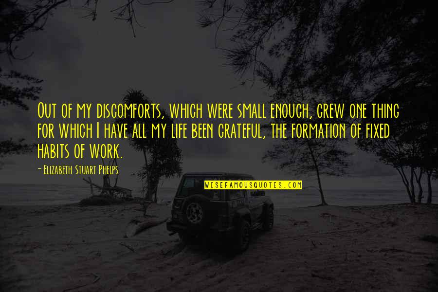 Grateful For My Life Quotes By Elizabeth Stuart Phelps: Out of my discomforts, which were small enough,