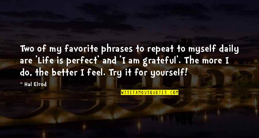 Grateful For My Life Quotes By Hal Elrod: Two of my favorite phrases to repeat to