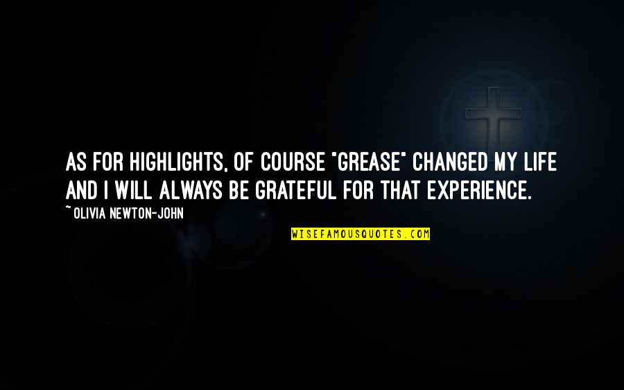 Grateful For My Life Quotes By Olivia Newton-John: As for highlights, of course "Grease" changed my