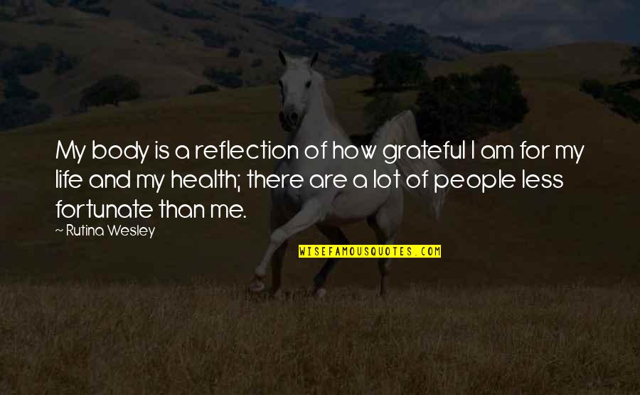 Grateful For My Life Quotes By Rutina Wesley: My body is a reflection of how grateful