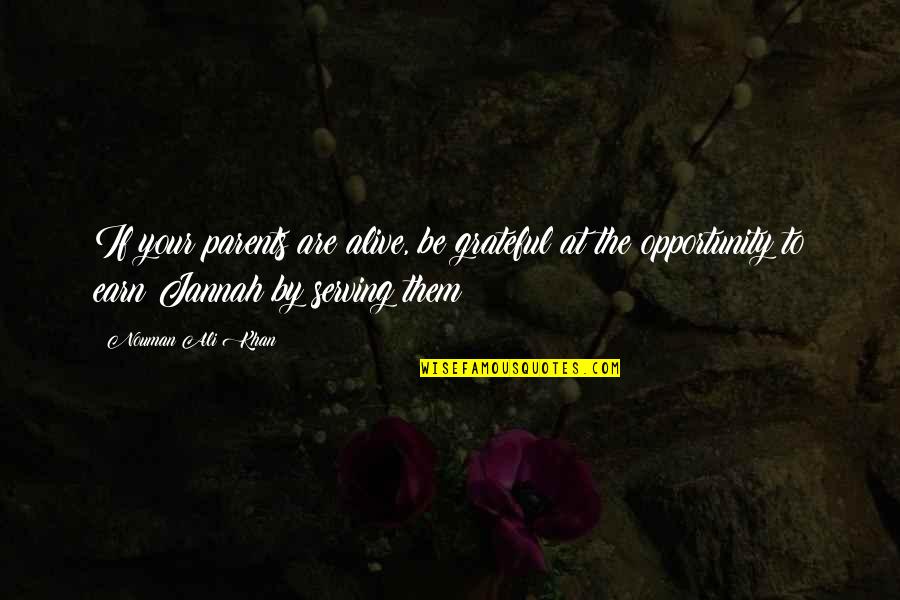Grateful For My Parents Quotes By Nouman Ali Khan: If your parents are alive, be grateful at