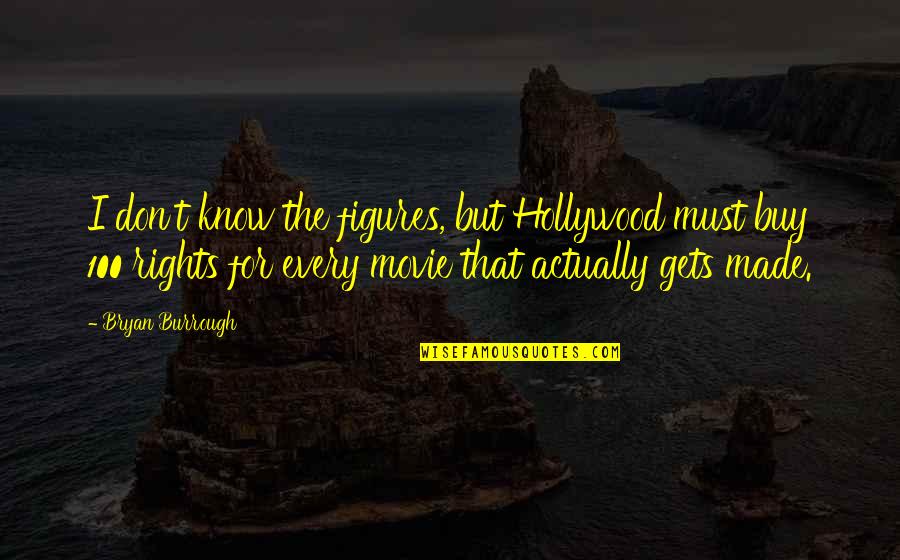 Grateful For My Struggles Quotes By Bryan Burrough: I don't know the figures, but Hollywood must