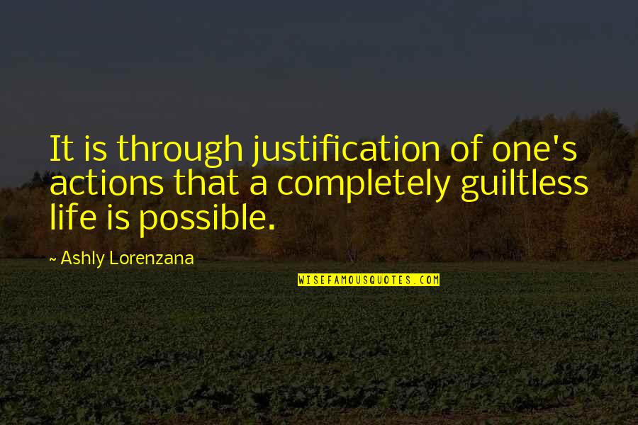 Grateful For Our Friendship Quotes By Ashly Lorenzana: It is through justification of one's actions that