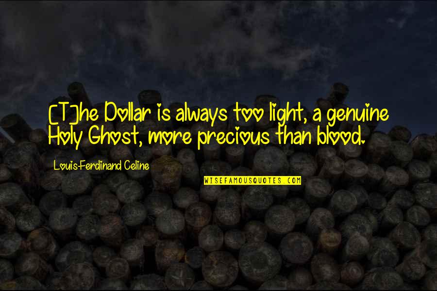 Grateful For The Sunrise Quotes By Louis-Ferdinand Celine: [T]he Dollar is always too light, a genuine