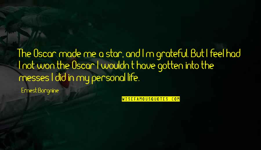 Grateful For Those In My Life Quotes By Ernest Borgnine: The Oscar made me a star, and I'm