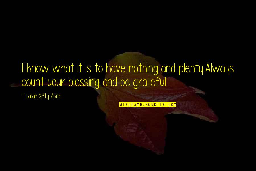 Grateful For What You Have Quotes By Lailah Gifty Akita: I know what it is to have nothing