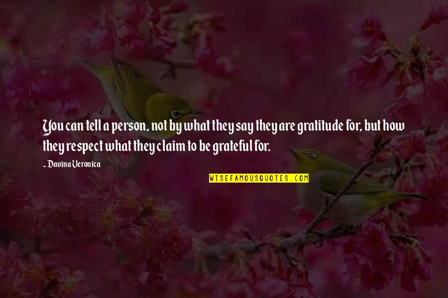 Grateful For You Quotes By Davina Veronica: You can tell a person, not by what