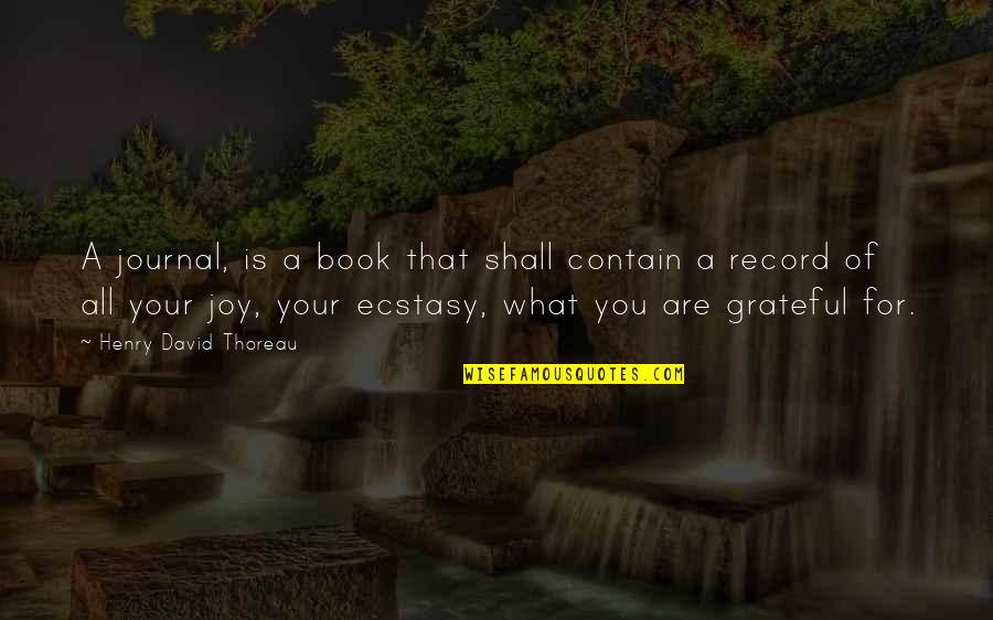 Grateful For You Quotes By Henry David Thoreau: A journal, is a book that shall contain