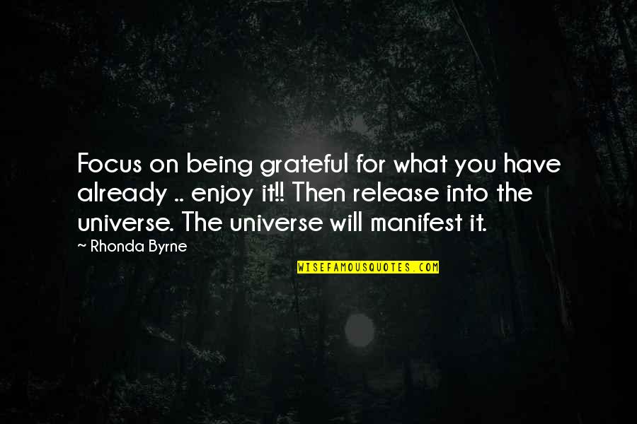 Grateful For You Quotes By Rhonda Byrne: Focus on being grateful for what you have Grateful For You Quotes By Rhonda Byrne: Focus on being grateful for what you have