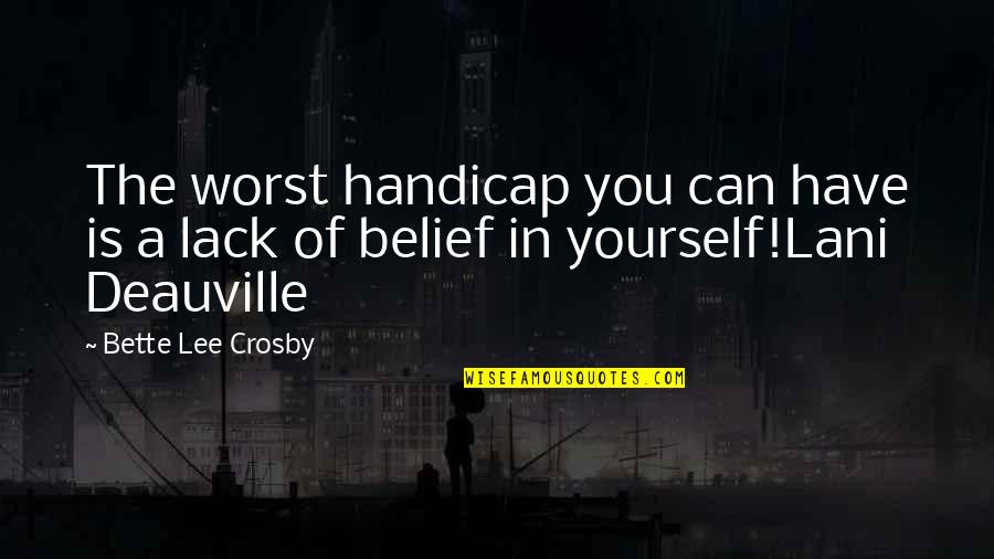 Grateful For Your Family Quotes By Bette Lee Crosby: The worst handicap you can have is a
