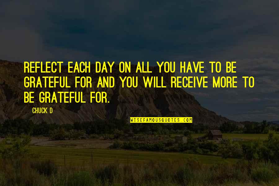 Grateful Have You Quotes By Chuck D: Reflect each day on all you have to