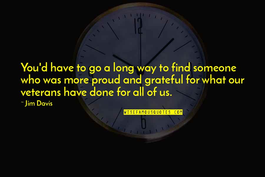 Grateful Have You Quotes By Jim Davis: You'd have to go a long way to