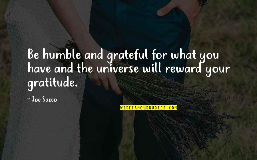 Grateful Have You Quotes By Joe Sacco: Be humble and grateful for what you have