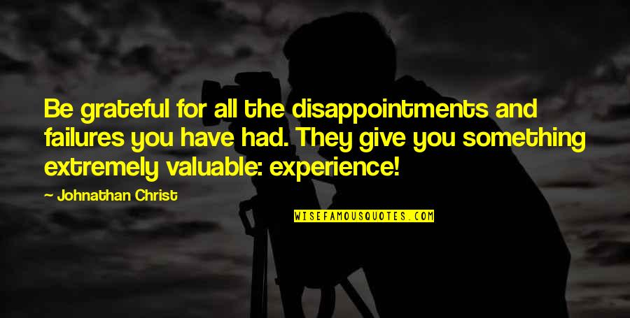 Grateful Have You Quotes By Johnathan Christ: Be grateful for all the disappointments and failures