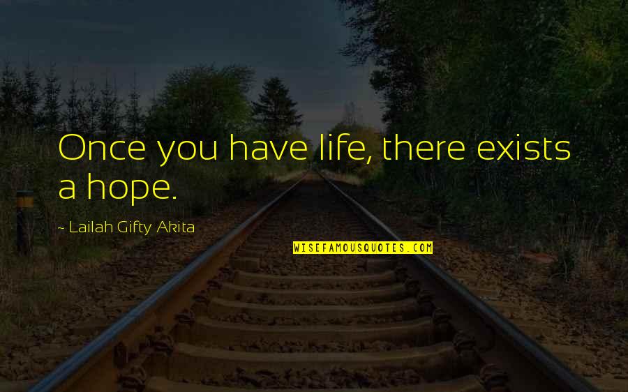 Grateful Have You Quotes By Lailah Gifty Akita: Once you have life, there exists a hope.