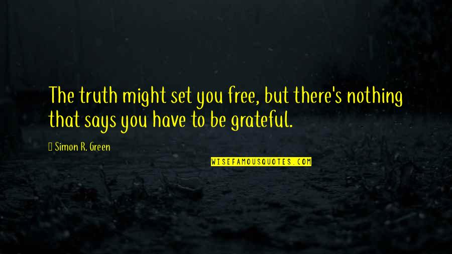 Grateful Have You Quotes By Simon R. Green: The truth might set you free, but there's