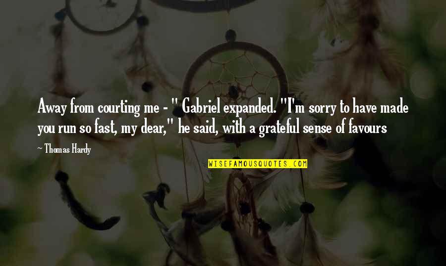 Grateful Have You Quotes By Thomas Hardy: Away from courting me - " Gabriel expanded.