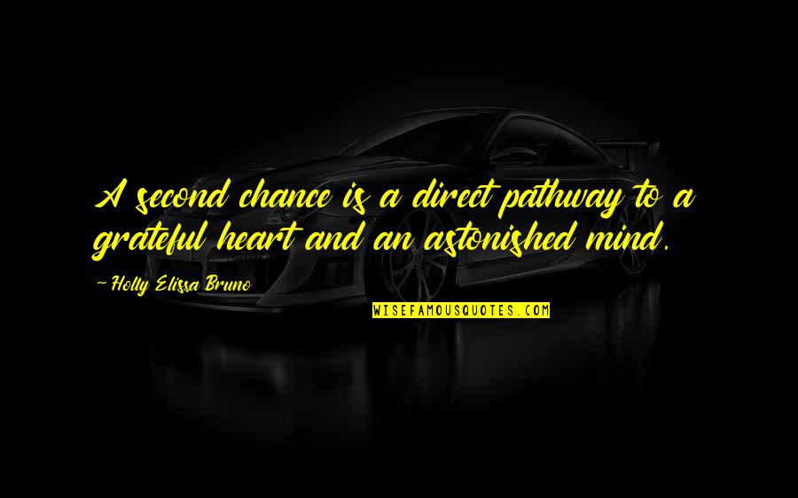 Grateful Heart Quotes By Holly Elissa Bruno: A second chance is a direct pathway to