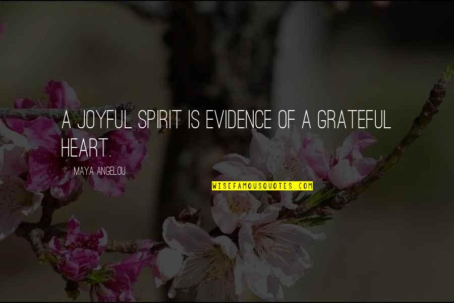 Grateful Heart Quotes By Maya Angelou: A joyful spirit is evidence of a grateful