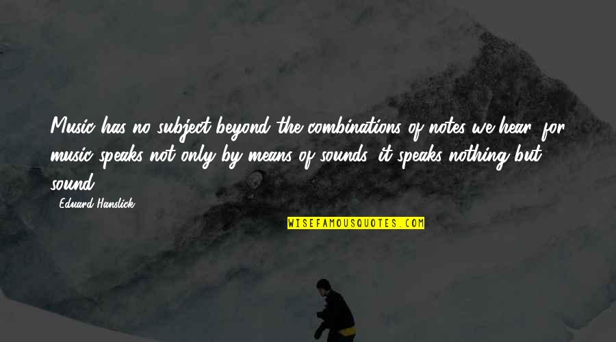 Grateful Job Quotes By Eduard Hanslick: Music has no subject beyond the combinations of Grateful Job Quotes By Eduard Hanslick: Music has no subject beyond the combinations of