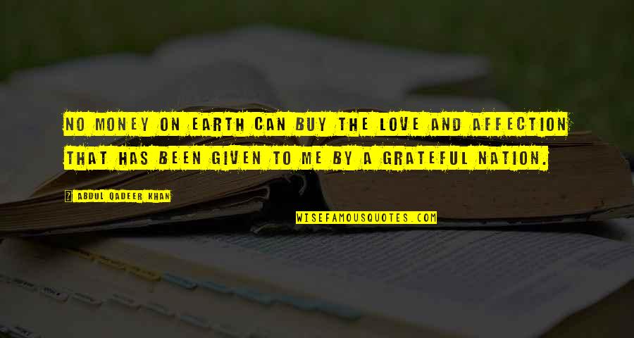 Grateful Love Quotes By Abdul Qadeer Khan: No money on earth can buy the love