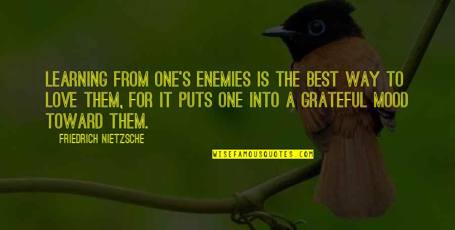 Grateful Love Quotes By Friedrich Nietzsche: Learning from one's enemies is the best way