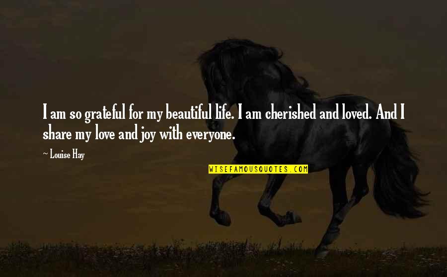 Grateful Love Quotes By Louise Hay: I am so grateful for my beautiful life.