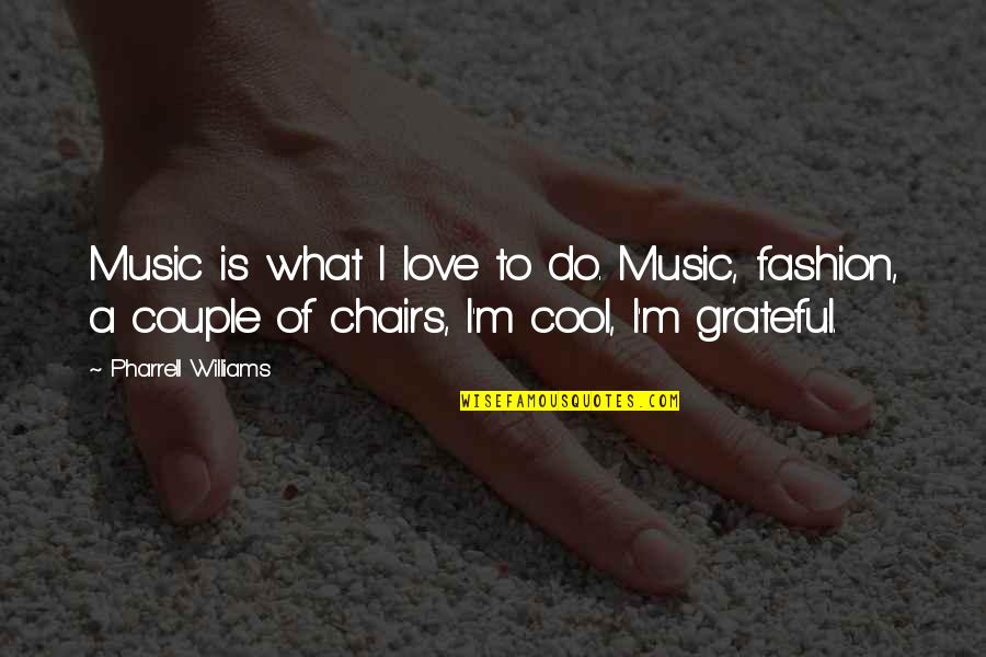 Grateful Love Quotes By Pharrell Williams: Music is what I love to do. Music,