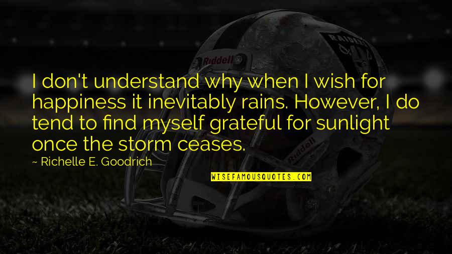 Grateful Outlook Quotes By Richelle E. Goodrich: I don't understand why when I wish for