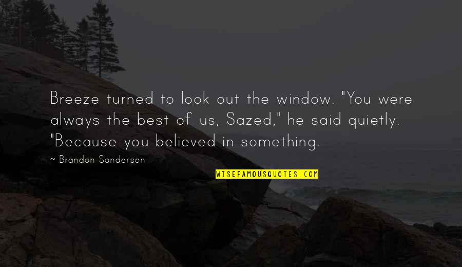 Grateful Person Quotes By Brandon Sanderson: Breeze turned to look out the window. "You