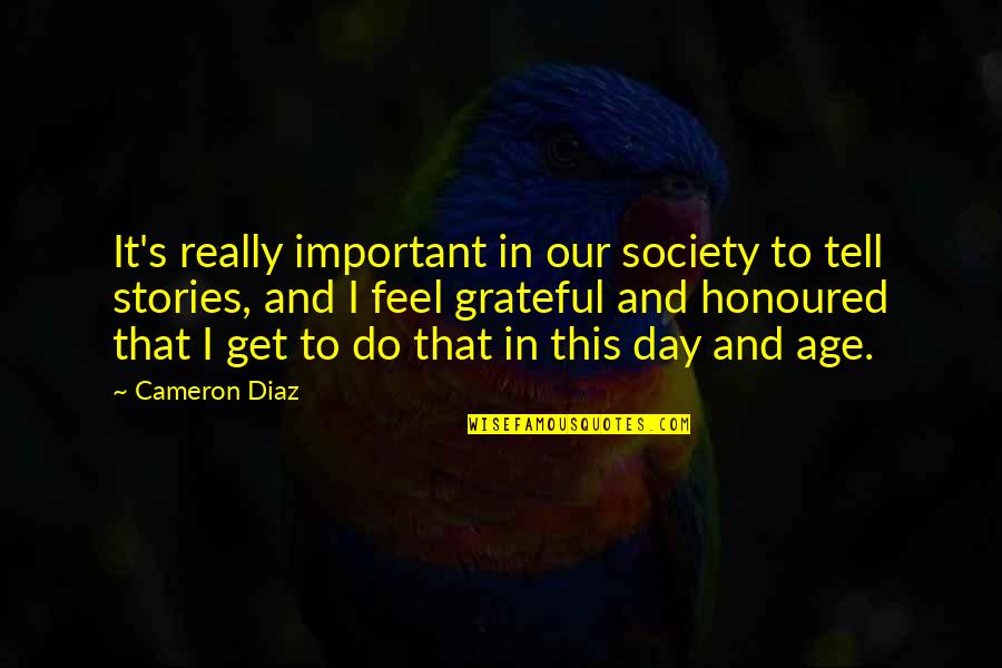 Grateful Quotes By Cameron Diaz: It's really important in our society to tell