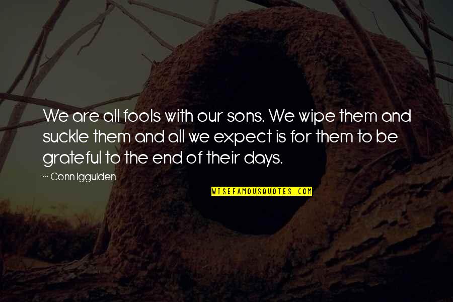 Grateful Quotes By Conn Iggulden: We are all fools with our sons. We