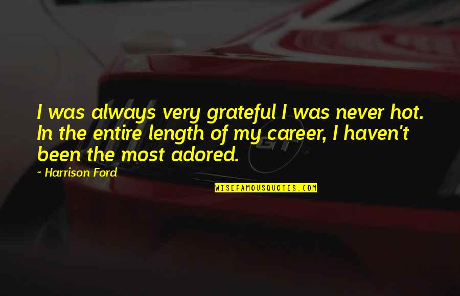 Grateful Quotes By Harrison Ford: I was always very grateful I was never