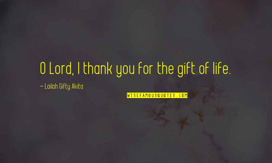 Grateful Thank You Lord Quotes By Lailah Gifty Akita: O Lord, I thank you for the gift