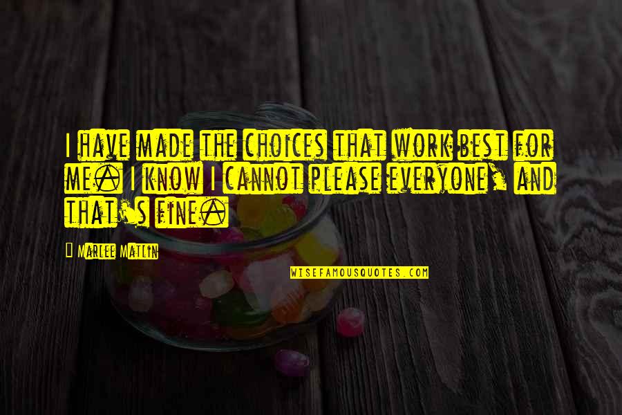 Grateful To Have Met You Quotes By Marlee Matlin: I have made the choices that work best Grateful To Have Met You Quotes By Marlee Matlin: I have made the choices that work best